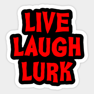 Live Laugh Lurk Sticker